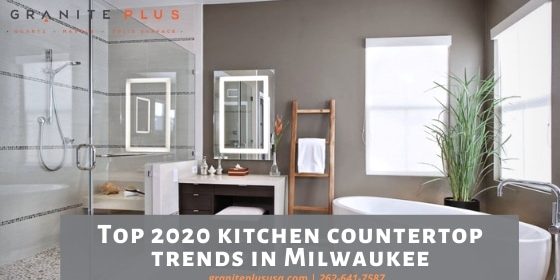 2020 kitchen countertop trends in Milwaukee