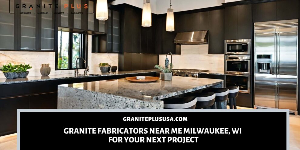 Granite Fabricators Near Me Milwaukee