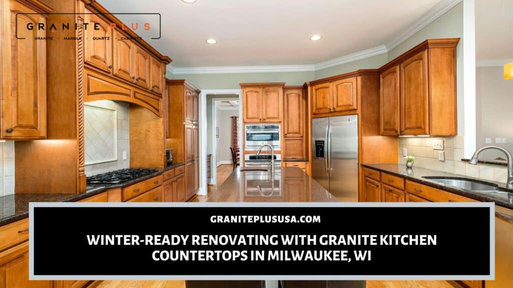 Renovating with granite kitchen countertops in Milwaukee