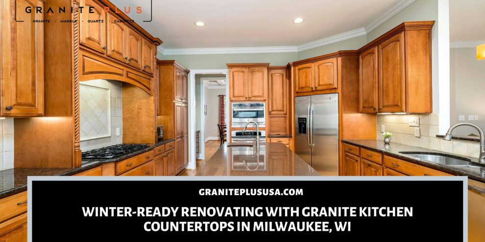 Renovating with granite kitchen countertops in Milwaukee