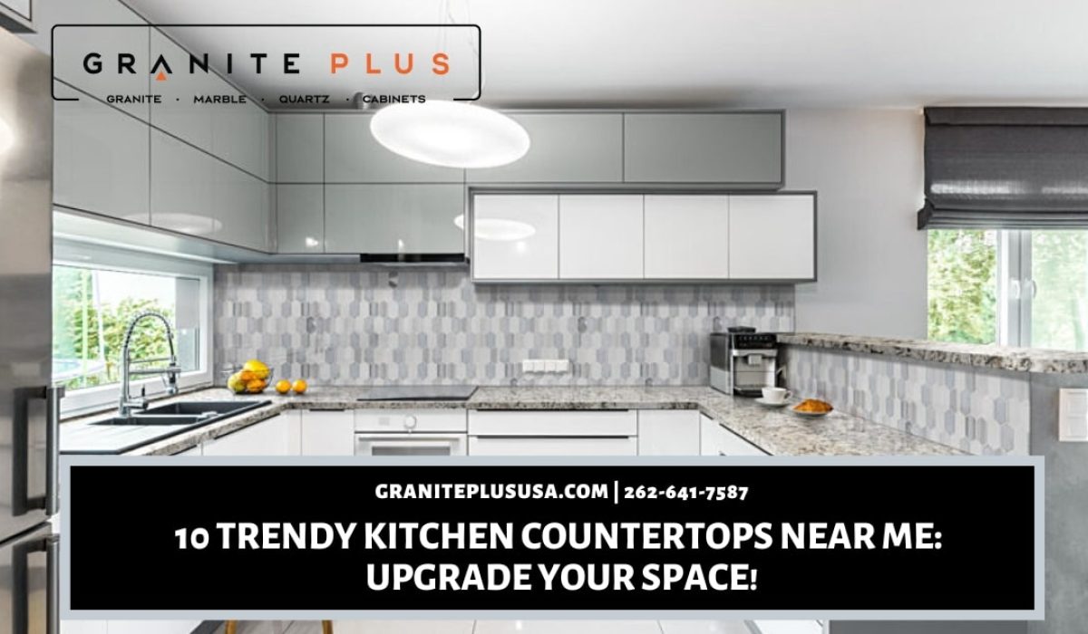 10 Trendy Kitchen Countertops Near Me_ Upgrade Your Space!