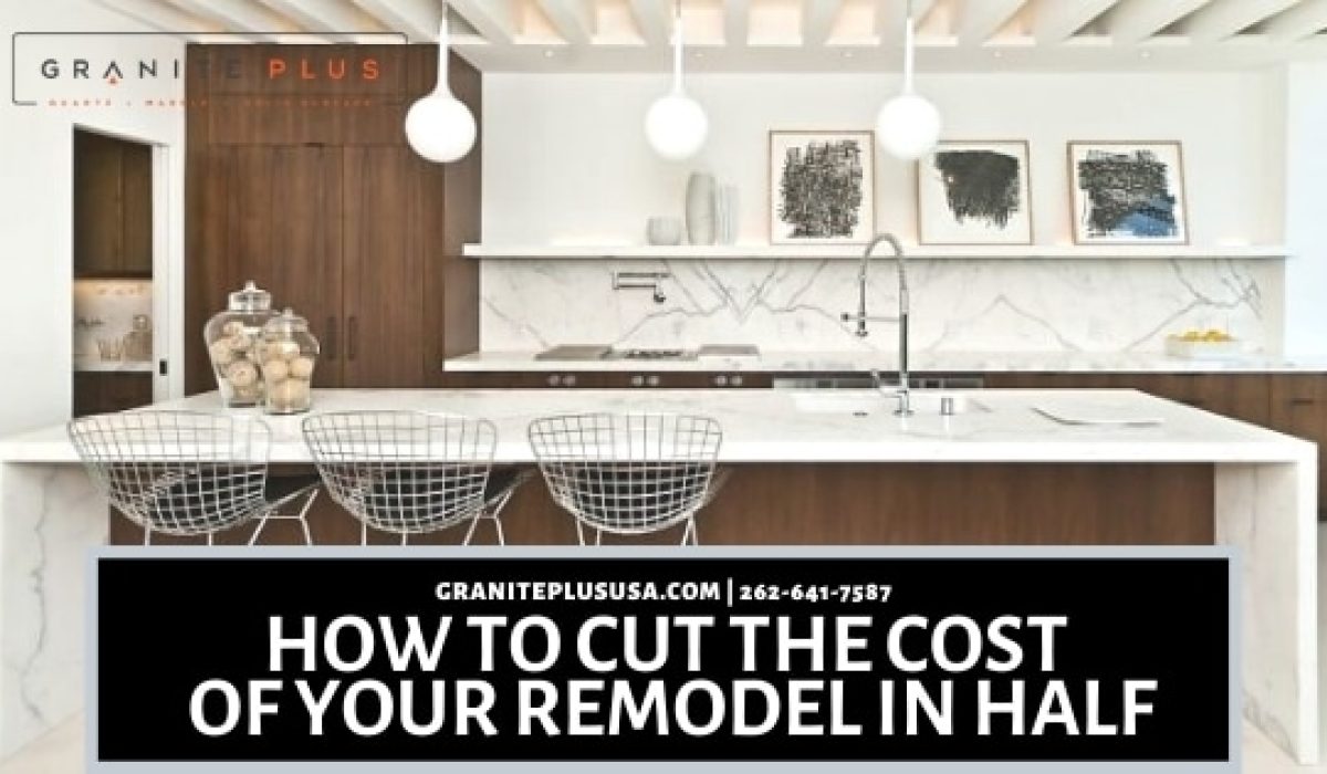 cut the cost of your remodel in half