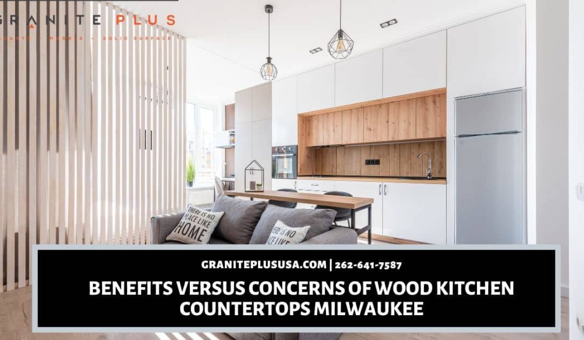 BENEFITS VERSUS CONCERNS OF WOOD KITCHEN COUNTERTOPS MILWAUKEE