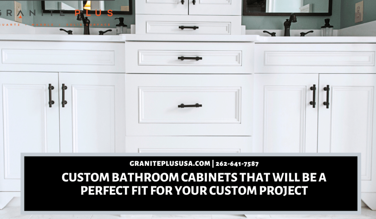 Custom Bathroom Cabinets That Will Be a Perfect Fit For Your Custom Project