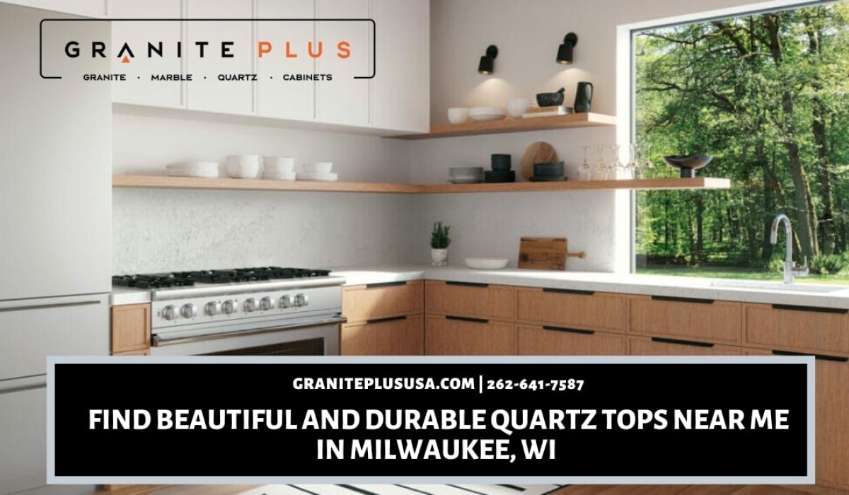 Find Beautiful and Durable Quartz Tops Near Me in Milwaukee, WI