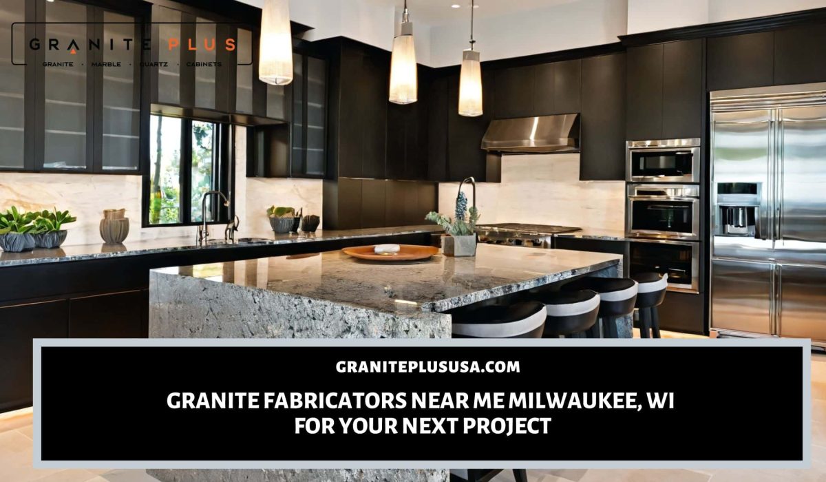 Granite Fabricators Near Me Milwaukee