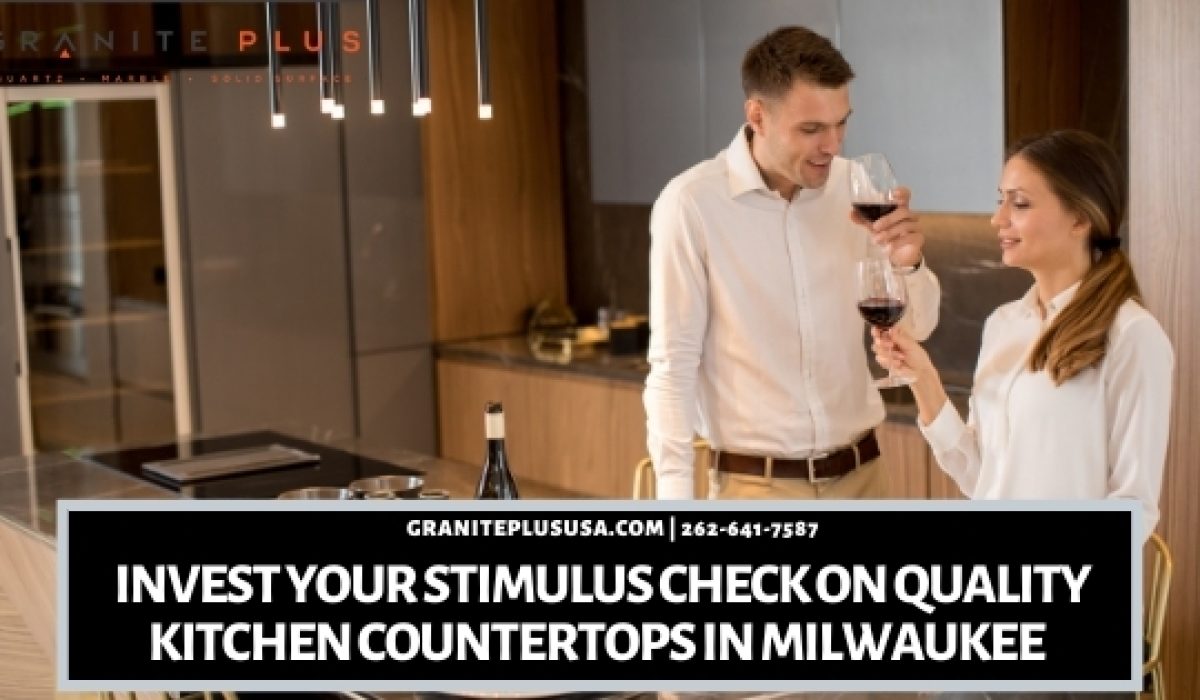 Invest Your stimulus Check On Quality Kitchen Countertops in Milwaukee