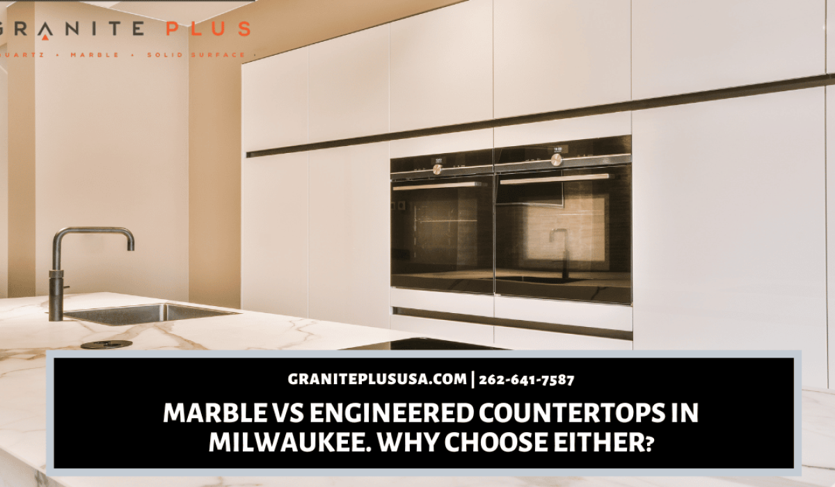 Marble VS Engineered Countertops in Milwaukee. Why Choose Either