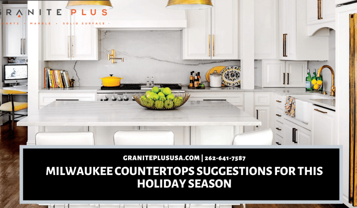 Milwaukee Countertops Suggestions For This Holiday Season