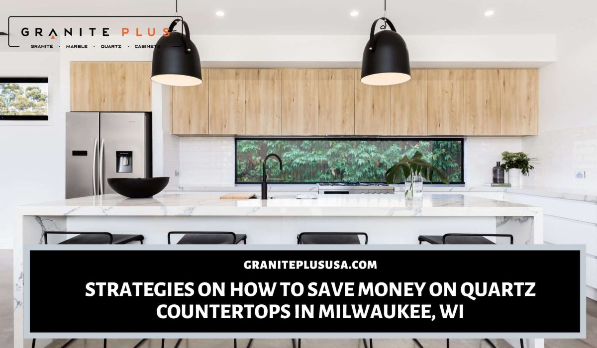 how to save money on quartz countertops in Milwaukee