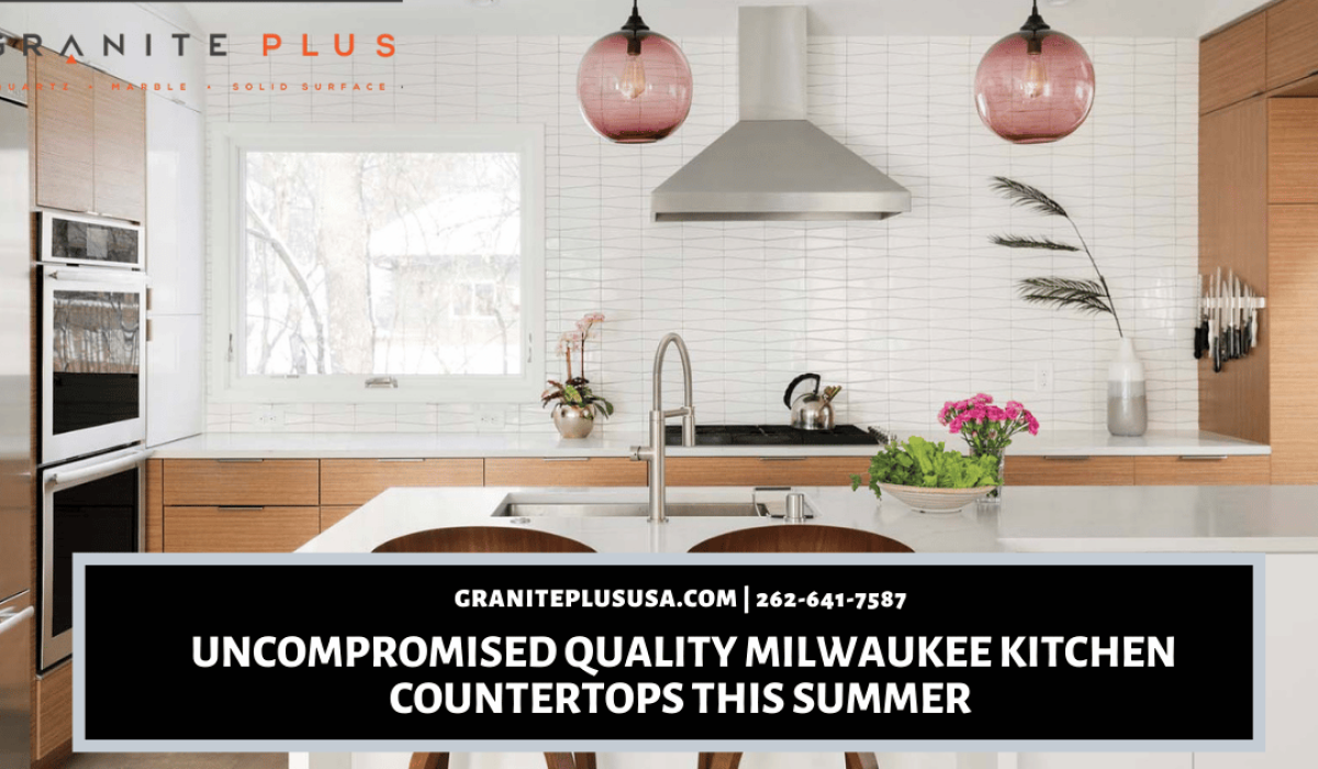 Uncompromised Quality Milwaukee Kitchen Countertops This Summer