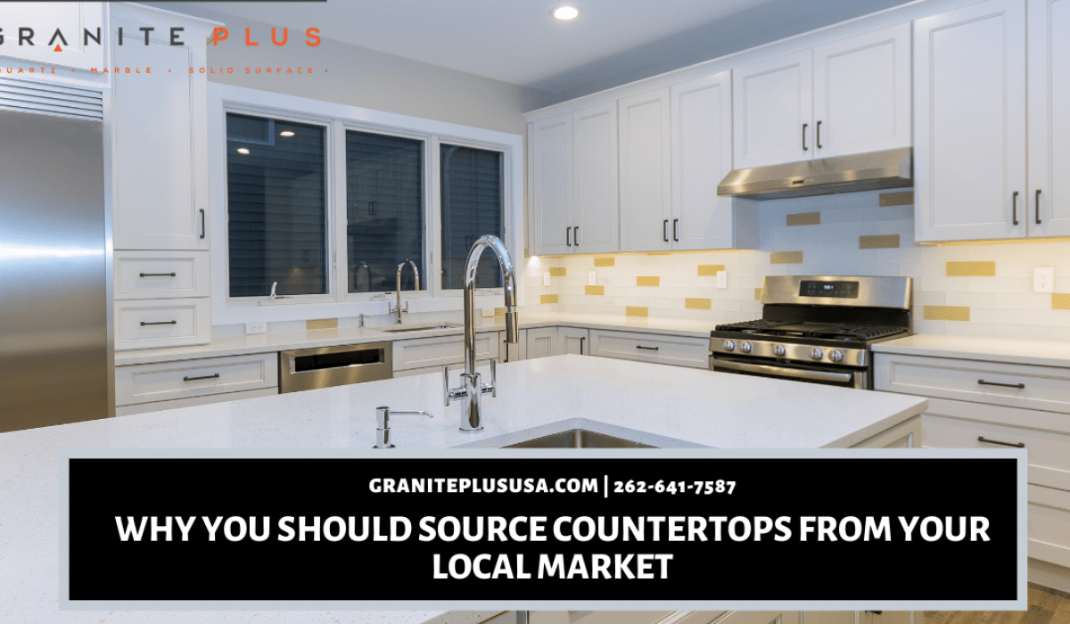 Why You Should Source Countertops From Your Local Market